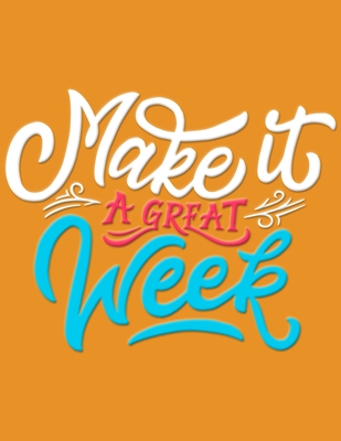 Quotes For A Great Week Academic Planner 2019-2020 - Motivational Quotes - Make It A Great Week:  Plan Your Monthly/Weekly Schedule By Not A Book