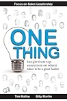 One Thing: Focus on Sales Leadership: Insight from top business executives on what it takes to be a great leader.