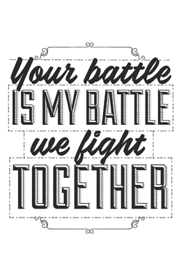 Your Battle Is My Battle We Fight Together Blank Lined Journal 6 X 9 In 1 Pages By Not A Book