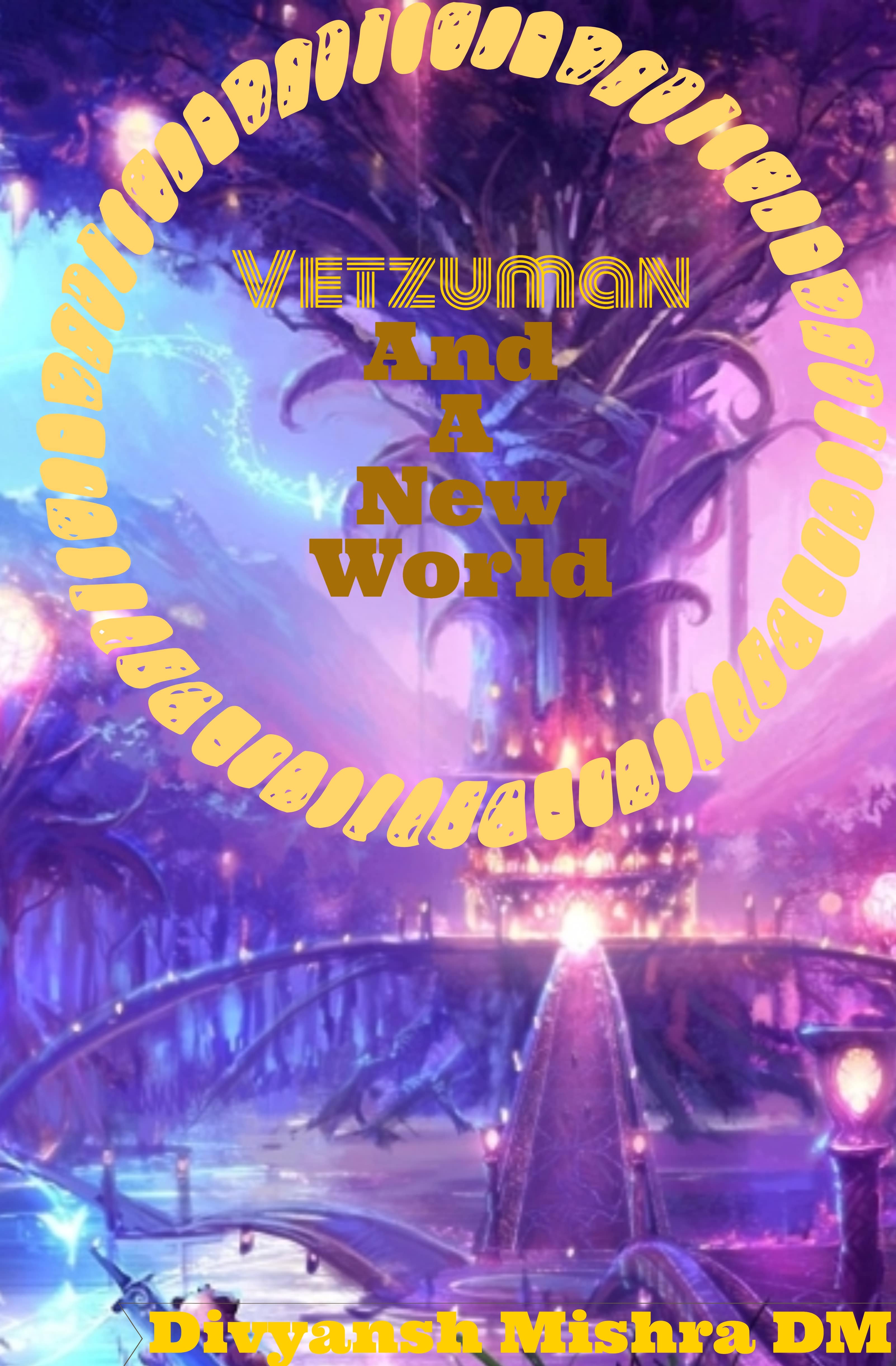 Vetzuman And A New World By Divyansh Mishra Dm Vetzuman And A New World By Divyansh Mishra Dm