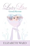 LadyLike: Gender Matters LadyLike: Gender Matters