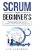 Scrum for Beginner's: The B...