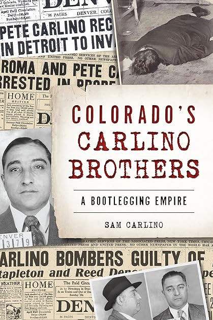 Colorado's Carlino Brothers: A Bootlegging Empire (True Crime)