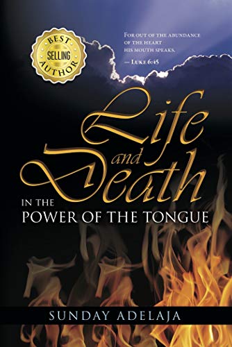 Life And Death In The Power Of The Tongue By Sunday Adelaja