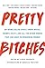 Pretty Bitches: On Being Ca...