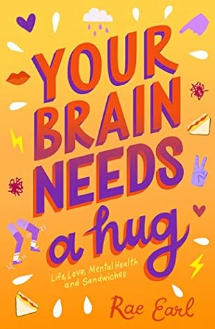 Your Brain Needs a Hug: Life, Love, Mental Health, and Sandwiches