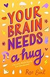 Book cover for Your Brain Needs a Hug: Life, Love, Mental Health, and Sandwiches