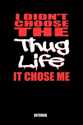 I Didn T Choose The Thug Life It Chose Me Notebook Journal Gift By Not A Book
