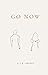 Go Now: Encouragement For Y...