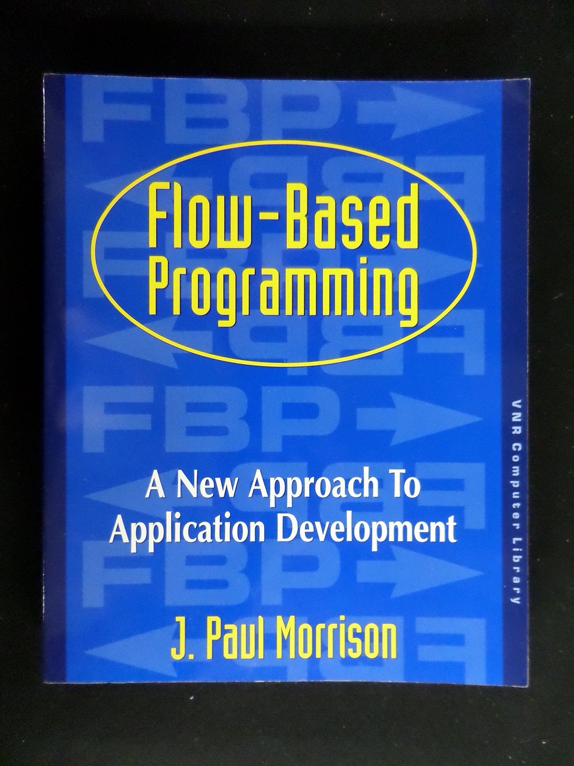 Flow Based Programming: A New Approach to Application Development (Vnr Computer Library)