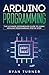 Arduino Programming: The Ultimate Intermediate Guide to Learn Arduino Programming Step by Step