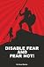 Disable Fear and Fear Not!