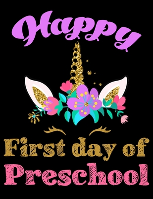 Happy First Day Of Kindergarten Happy First Day Of Preschool: Cute Unicorn Back To School Gift Notebook  Ruled Primary Book, Girls