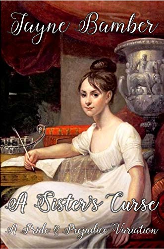 A Sister S Curse A Pride And Prejudice Variation By Jayne Bamber A Sister S Curse A Pride And Prejudice Variation By Jayne Bamber