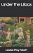 Under the Lilacs by Louisa May Alcott Under the Lilacs by Louisa May Alcott
