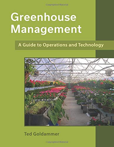 Greenhouse Management A Guide To Operations And Technology By Ted Goldammer