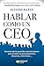 Hablar como un CEO : secretos de los grandes comunicadores para el éxito