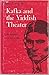 Kafka and the Yiddish Theater: Its Impact on His Work