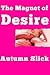 The Magnet of Desire by Autumn Slick The Magnet of Desire by Autumn Slick