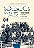 Soldados do jazz: Os heróis negros do Harlem na Primeira Guerra Mundial