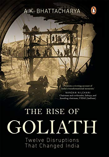 The Rise of Goliath: Twelve Disruptions That Changed India (Kindle Edition)