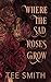 Where The Sad Roses Grow