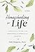 Homeschooling for Life: A P...