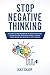 Stop Negative Thinking: A G...
