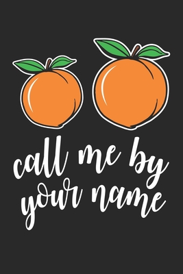Call Me By Your Name Peach Peachy Vegan Vegetable Ruled Notebook 6x9 Inches 1 Lined Pages For Notes Drawings Formulas Organizer Writing Book Planner Diary By Peach Publishing