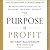 The Purpose Is Profit: The Truth about Starting and Building Your Own Business
