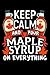 Keep Calm and Pour Maple Sy...
