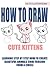 How to Draw Cute Kittens: L...