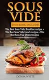 Sous Vide: This Book Includes: The Best Sous Vide Breakfast recipes + The Best Sous Vide Lunch recipes + The Best Sous Vide Dinner recipes