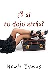 ¿Y si te dejo atrás?
