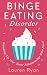 Binge Eating Disorder: Breaking Up Your Toxic Relationship With Food