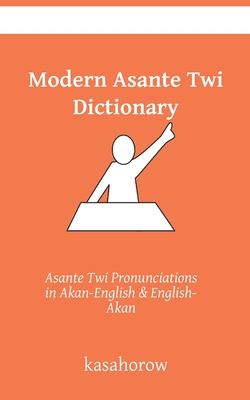 Modern Asante Dictionary Asante Twi Pronunciations In Akan English English Akan By Kasahorow