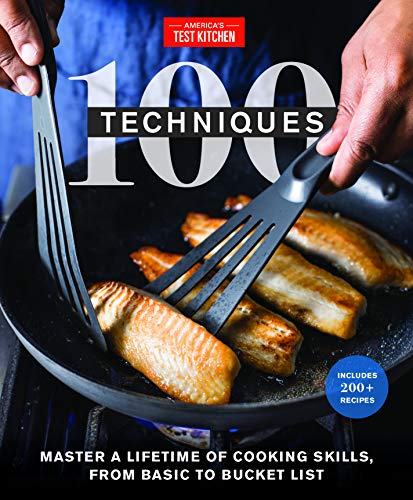 100 Techniques: Master a Lifetime of Cooking Skills, from Basic to Bucket List (ATK 100 Series)