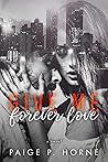 Give Me Forever Love by Paige P. Horne