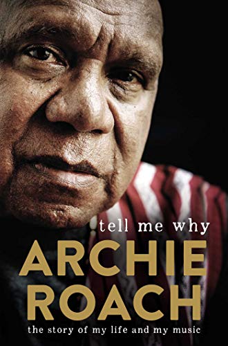 Tell Me Why The Story Of My Life And My Music By Archie Roach