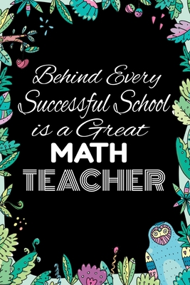 Aa Thought For The Day Behind Every Successful School Is A Great Math Teacher: Notebook For  Teachers & Administrators To Write Goals, Ideas & Thoughts School  Appreciation Day Gift By Mig4 Bug