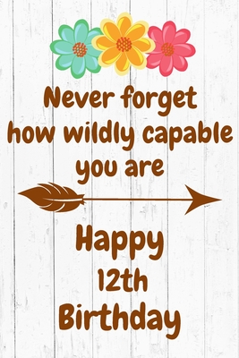 Happy 12th Birthday Daughter Quotes Never Forget How Wildly Capable You Are Happy 12Th Birthday: Cute  Encouragement 12Th Birthday Card Quote