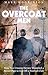 The Overcoat Men: How Two Unsung Heroes Staved Off the Bulldozers and Saved Their Football Club from Oblivion