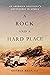 A Rock and a Hard Place by George Zelt