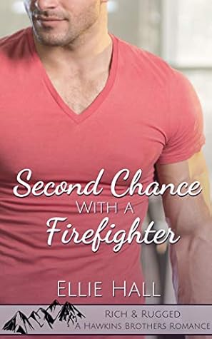 Second Chance with a Firefighter (Rich & Rugged: a Hawkins Brothers Romance #1)