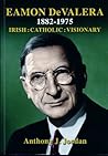 De Valera Eamon 1882 - 1975 by Anthony J. Jordan