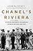 Chanel's Riviera Glamour, Decadence, and Survival in Peace and War, 1930-1944 by Anne de Courcy