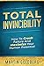 Total Invincibility: How To Crush Failure And Maximize Your Human Potential
