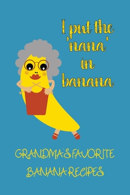 Grandma’s Favorite Banana Recipes: A funny blank recipe book to record your Grandma’s best recipes for bananas. The cute cover illustration and funny ... will a-peel to everyone and hopefully Granny!