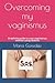 Overcoming my vaginismus: A...