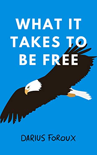 What It Takes To Be Free (Kindle Edition)